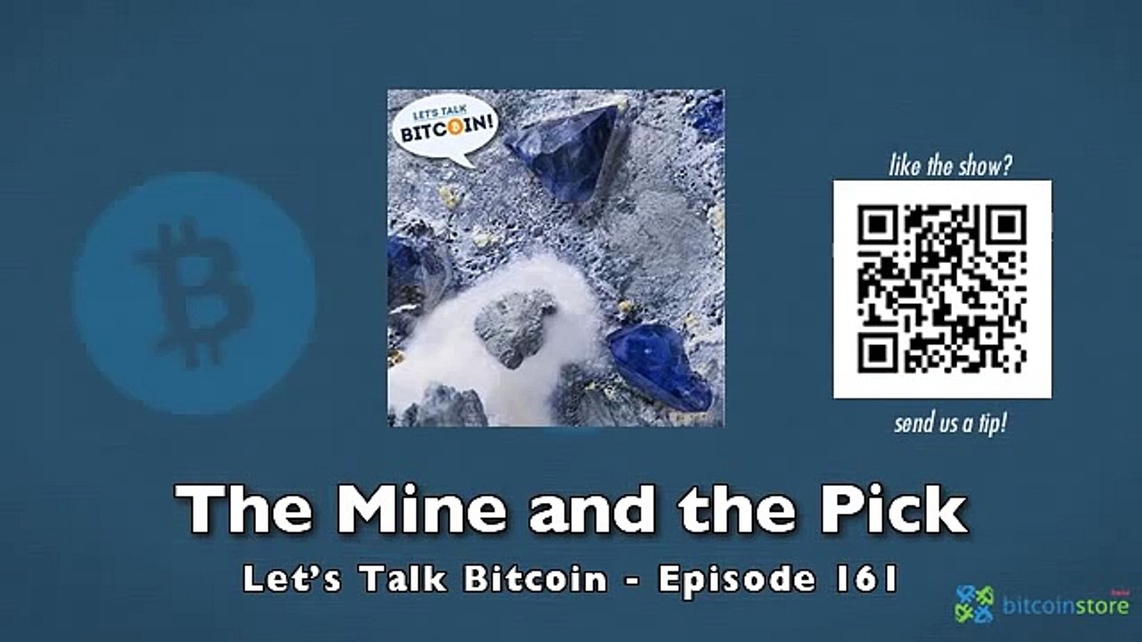 The Mine and the Pick - Let's Talk Bitcoin Episode 161