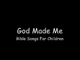 Bible Songs For Children - God Made Me