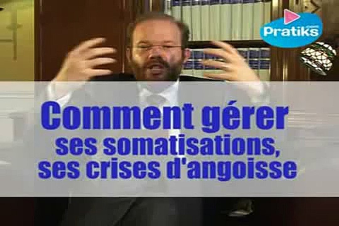 Comment gérer ses somatisations et crises d'angoisse.