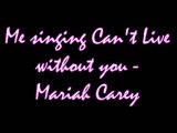 Me singing Can't Live Without You - Mariah Carey (first part)