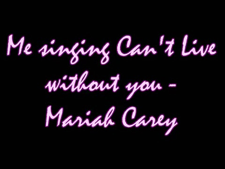 Me singing Can't Live Without You - Mariah Carey (first part)