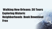 Walking New Orleans: 30 Tours Exploring Historic Neighborhoods  Book Download Free