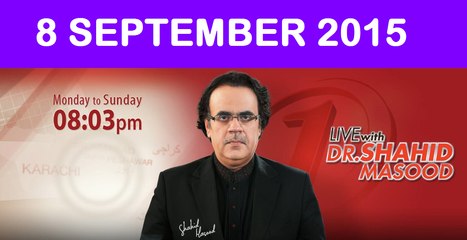 Live With Dr. Shahid Masood 8 September 2015 On News ONE