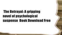 The Betrayal: A gripping novel of psychological suspense  Book Download Free