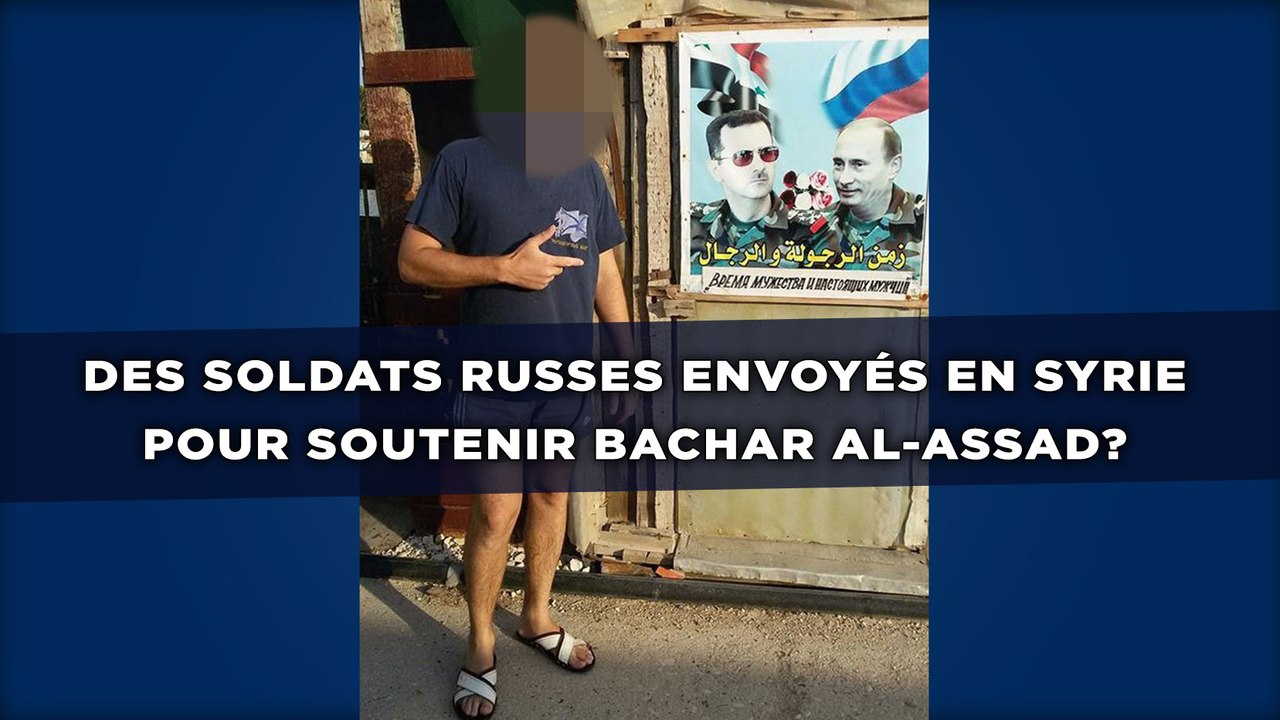Des soldats russes envoyés en Syrie pour soutenir Bachar Al-Assad?
