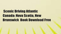 Scenic Driving Atlantic Canada: Nova Scotia, New Brunswick  Book Download Free