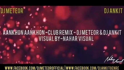 Aankhon Aankhon Club Remix - DJ Meteor & DJ Ankit