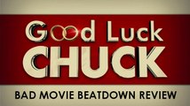 Bad Movie Beatdown: Good Luck Chuck (REVIEW)