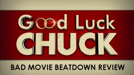 Bad Movie Beatdown: Good Luck Chuck (REVIEW)