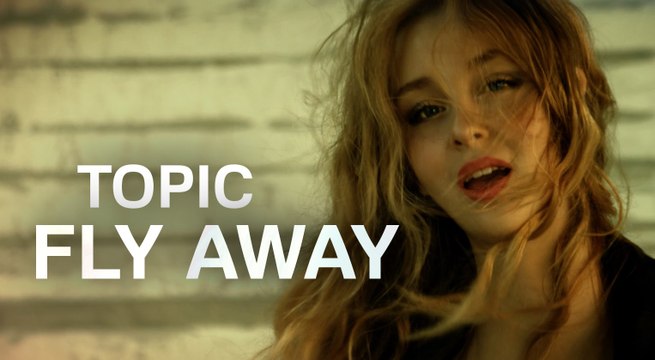 Topic ft. Lili Pistorius - Fly Away (Official Music Video)