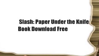 Slash: Paper Under the Knife  Book Download Free