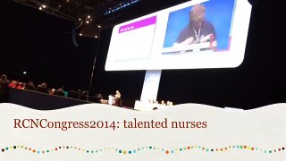 RCN Congress 2014: Talented nurses