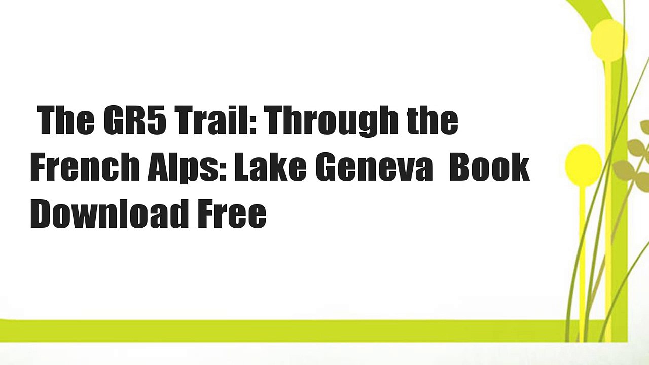 The GR5 Trail: Through the French Alps: Lake Geneva  Book Download Free