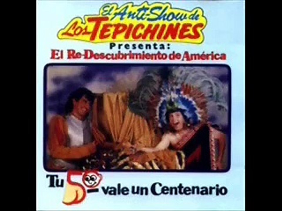 Los Tepichines -- Descubrimiento de America part3