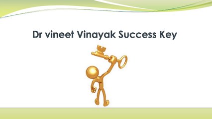 Dr vineet Vinayak Success Key