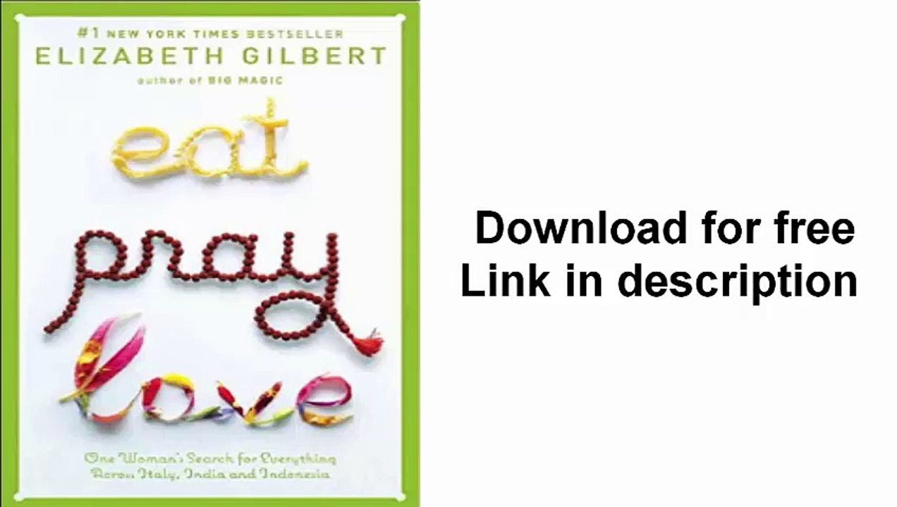 Eat, Pray, Love  One Woman's Search for Everything Across Italy, India and Indonesia