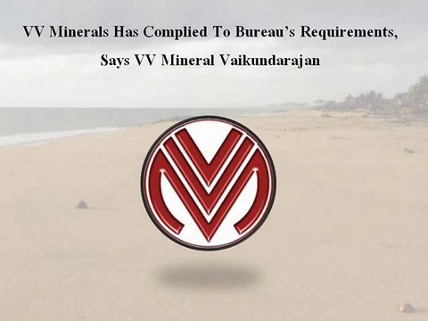 VV Minerals Has Complied To Bureau’s Requirements, Says Vaikundarajan
