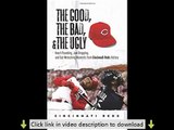The Good, the Bad, & the Ugly: Cincinnati Reds: Heart-Pounding, Jaw-Dropping, and Gut-Wrenching Mome