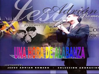 JESUS ADRIAN ROMERO  Coleccion Adoracion    1   UNA HORA DE ALABANZA Y ADORASION  COMPLETO