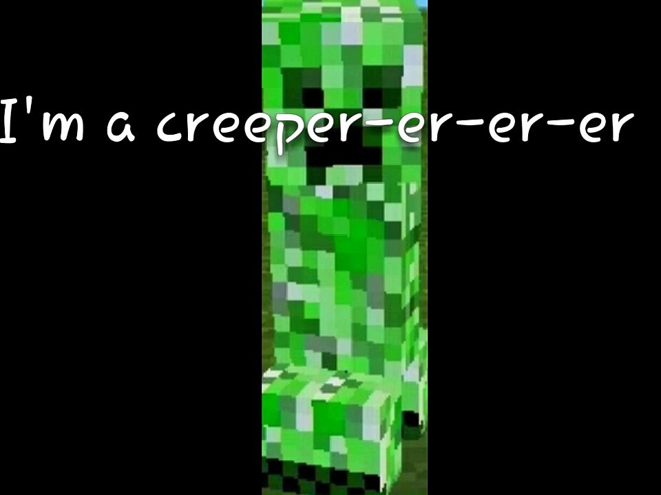 'Cause I'm a creeper [An original minecraft song]