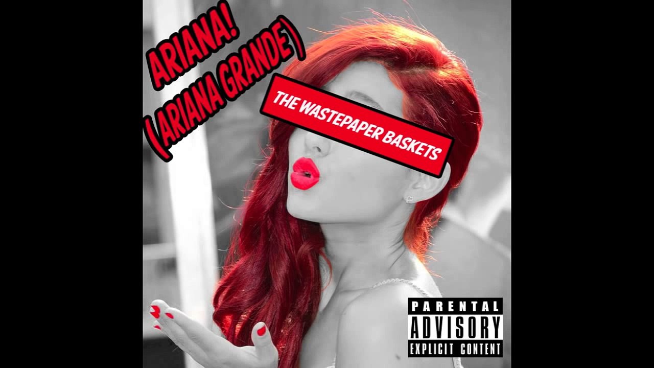The WastePaper Baskets - Ariana! (Ariana Grande)