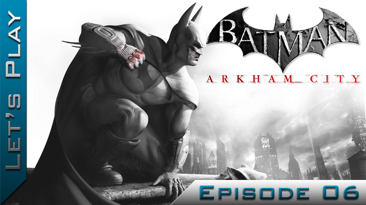 Let's Play | Batman Arkham City : Episode 6