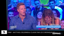 TPMP : Matthieu Delormeau critiqué par les autres chroniqueurs !