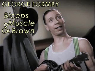 George Formby - Biceps, Muscle and Brawn