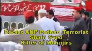 Racist ANP Pathan Terrorist Shahi Syed killer of Mohajirs