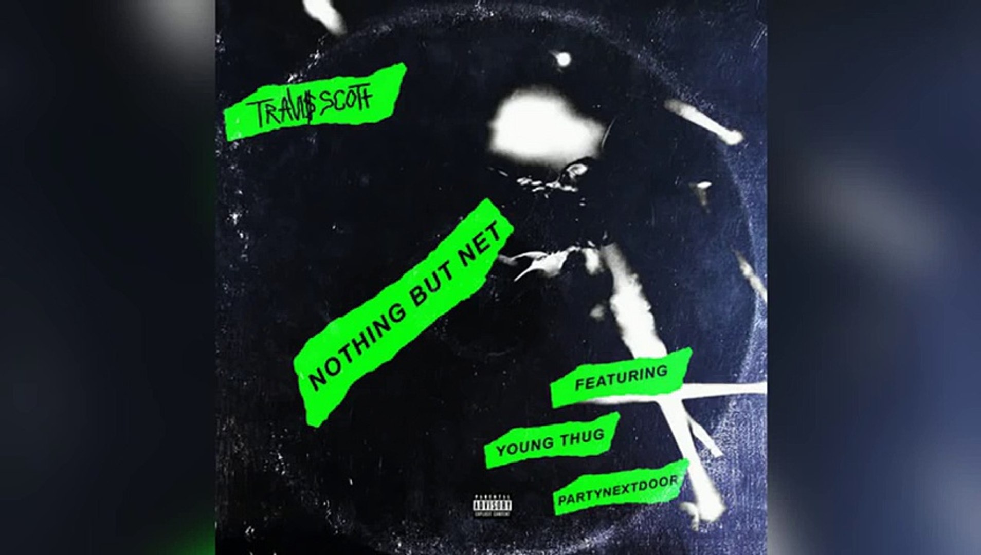 Travis Scott - Nothing But Net Ft. Young Thug & Partynextdoor
