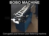 Corrugated post tension pipe flattening machine
