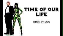 [Lyric Video] Time Of Our Life - Pitbull Ft. Ne-Yo