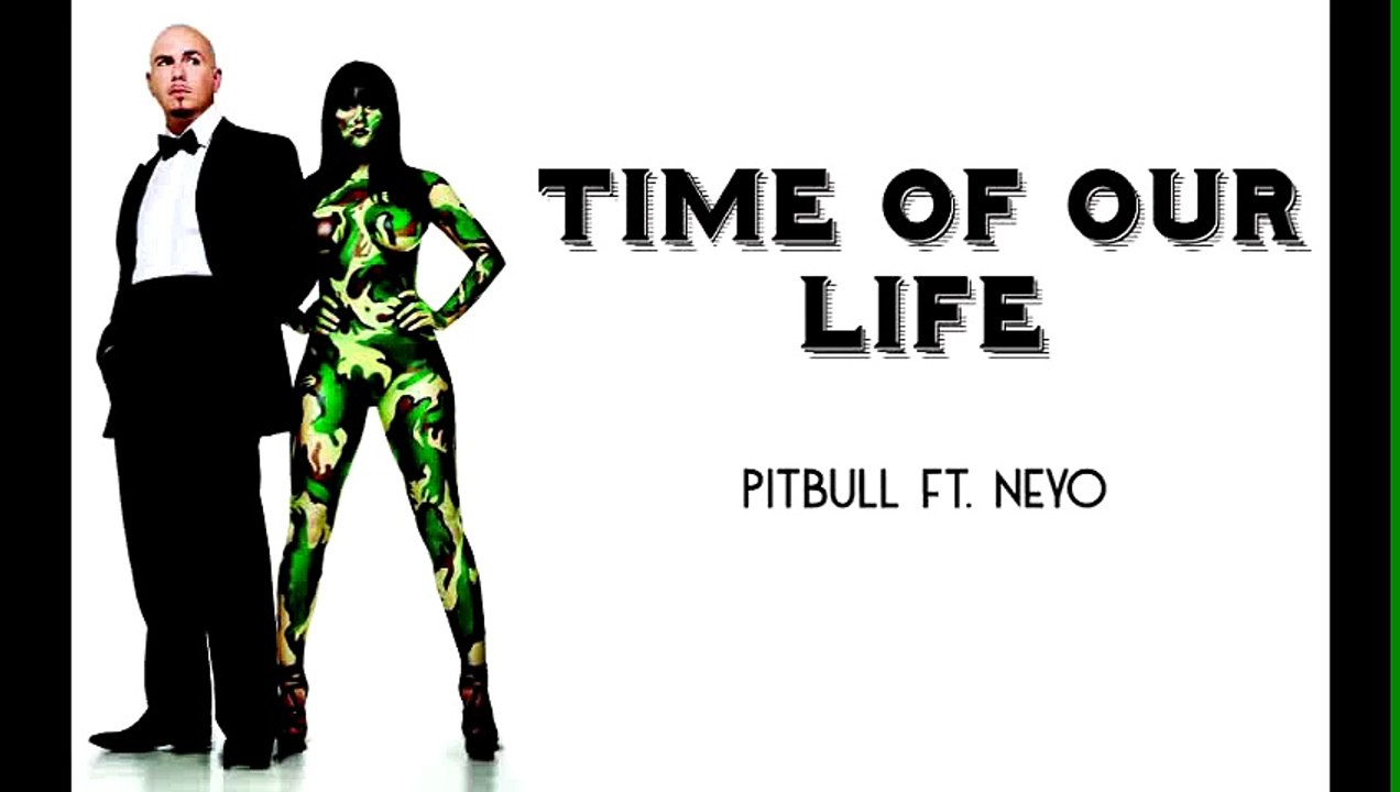 [Lyric Video] Time Of Our Life - Pitbull Ft. Ne-Yo