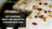 Vattayappam – Sweet and delicious steamed rice cake വട്ടയപ്പം - കേരള അപ്പം
