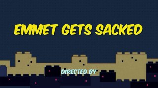 Emmet gets sacked