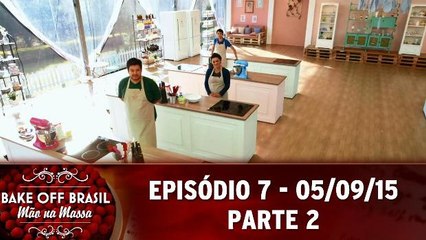 Bake Off Brasil (05.09.15) - Episódio 7 - Parte 2