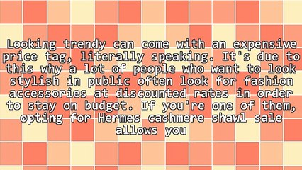 Hermes Cashmere Shawl Sale Makes Looking Stylish Easy On The Pocket