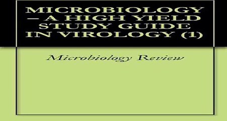 MICROBIOLOGY - A HIGH YIELD STUDY GUIDE IN VIROLOGY 1
