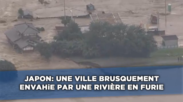 Japon: Une ville brusquement envahie par une rivière en furie