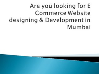 Are you looking for E Commerce Website designing