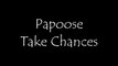 Papoose - Take Chances
