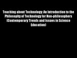 Teaching about Technology: An Introduction to the Philosophy of Technology for Non-philosophers