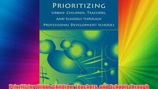 Prioritizing Urban Children Teachers and Schools through Professional Development Schools: