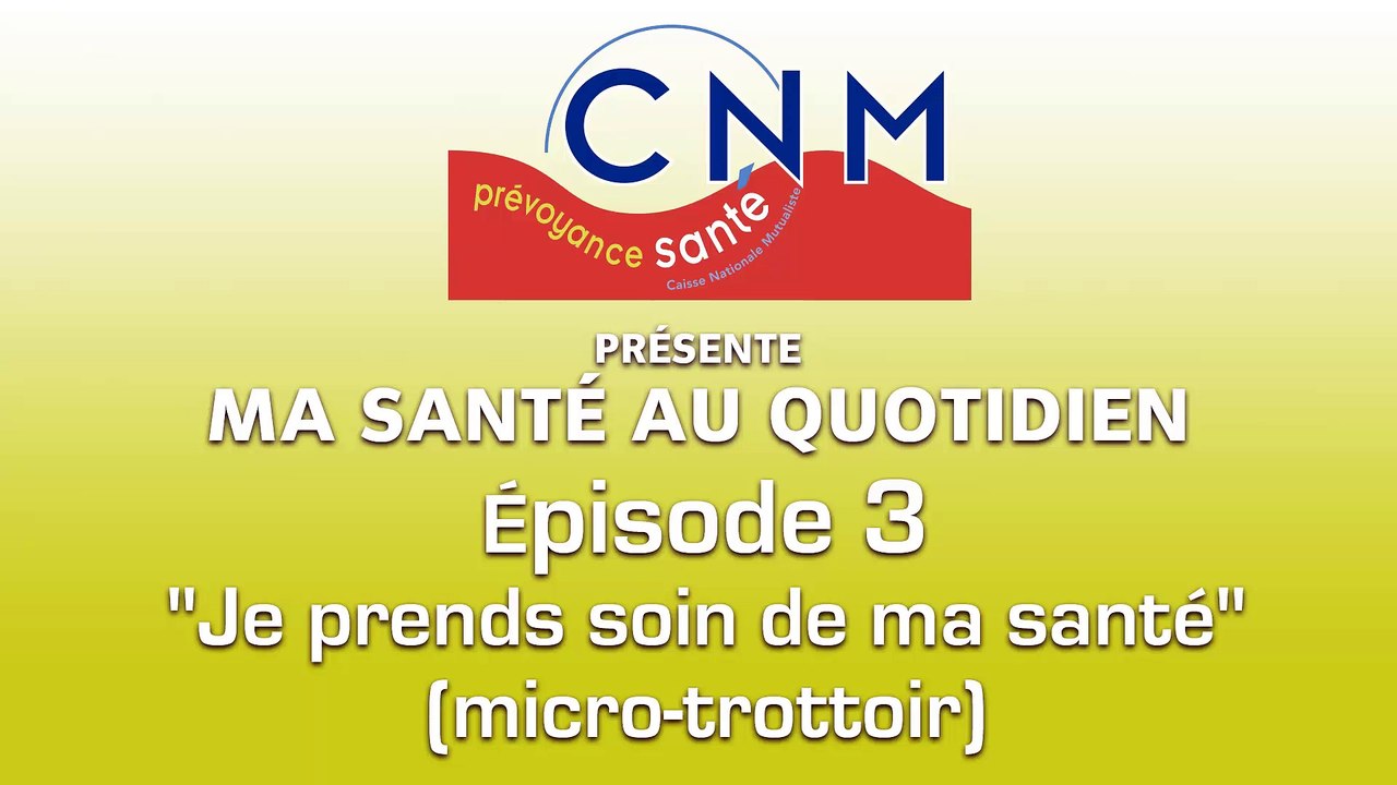 Ep3 - "Je prends soin de ma santé" (micro-trottoir)