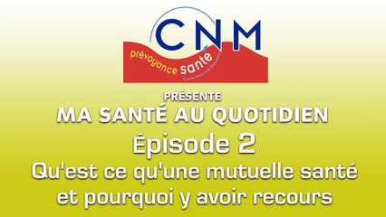 Ep2 - Qu'est ce qu'une mutuelle santé et pourquoi y avoir recours