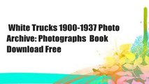 White Trucks 1900-1937 Photo Archive: Photographs  Book Download Free