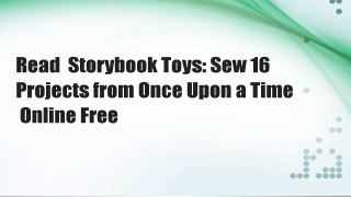 Read  Storybook Toys: Sew 16 Projects from Once Upon a Time  Online Free