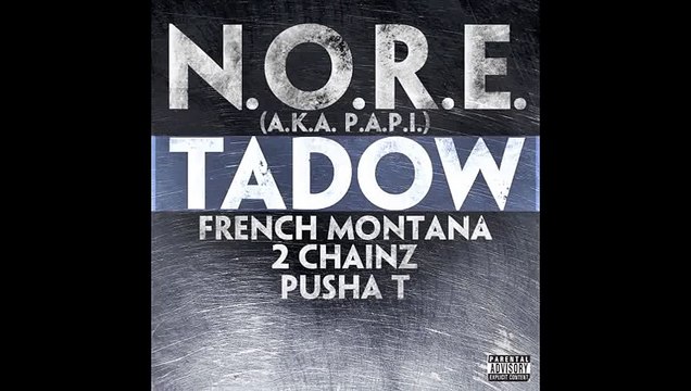 N.O.R.E. ( P.A.P.I.) - Tadow Feat. French Montana, 2 Chainz, Pusha T