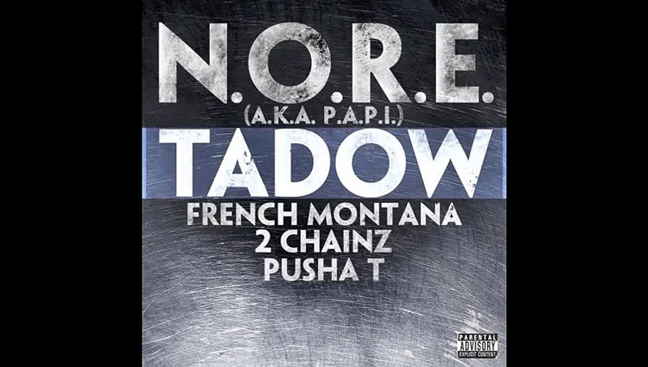 N.O.R.E. ( P.A.P.I.) - Tadow Feat. French Montana, 2 Chainz, Pusha T