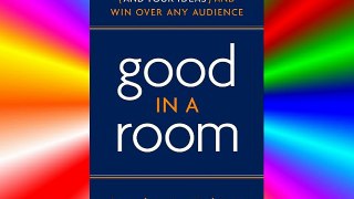 Good in a Room: How to Sell Yourself (and Your Ideas) and Win Over Any Audience Download Books